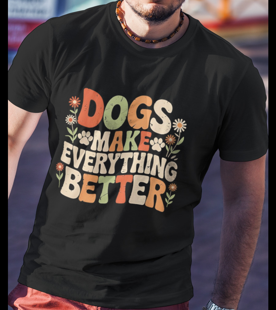 Dogs Make Everything Better Colorful Floral T-Shirt
