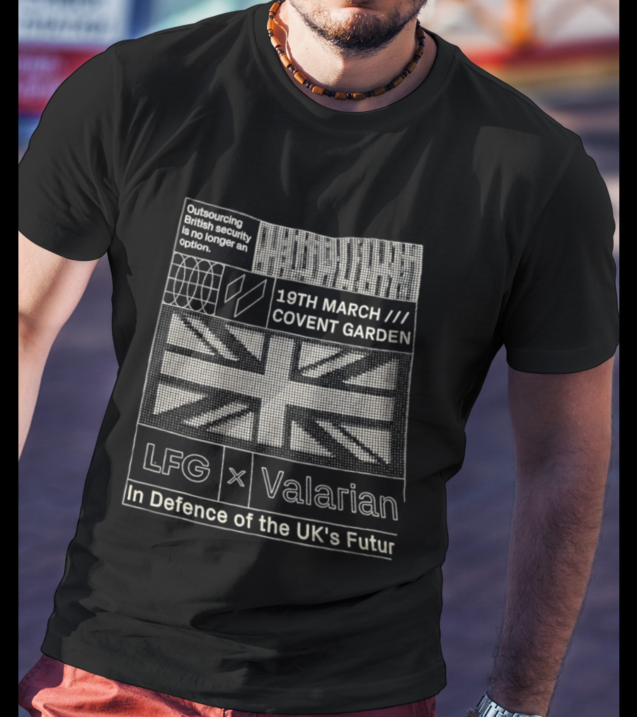 Outsourcing British Security No Longer An Option 19th March Covent Garden LFG Valarian In Defence Of The UK's Future T-Shirt