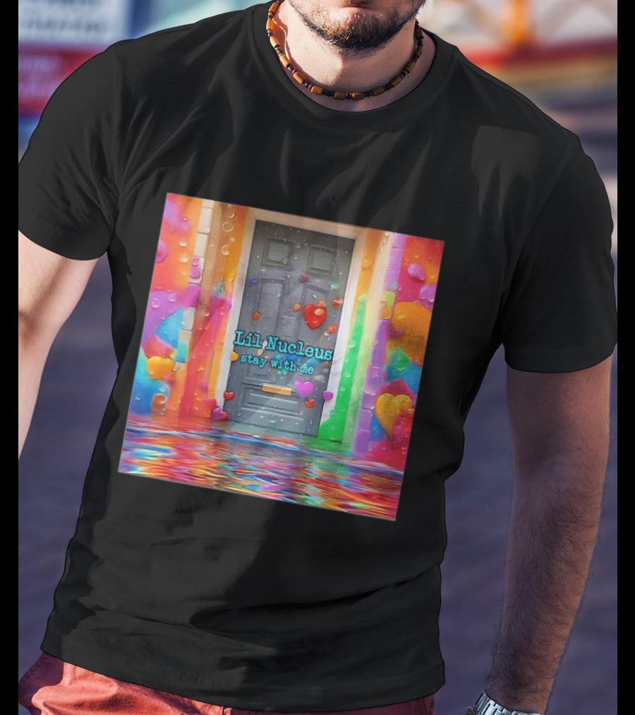 Lil Nucleus Stay With Me Colorful Heart Doorway T-Shirt