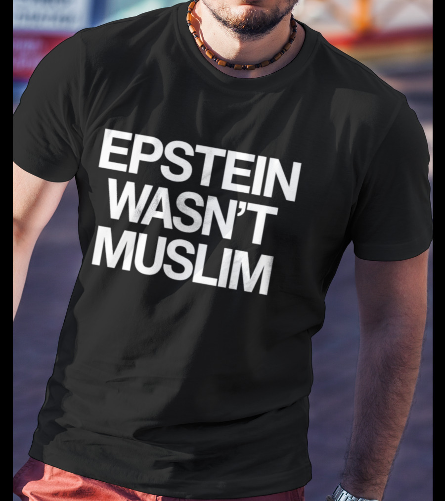 Epstein Wasn't Muslim T-Shirt