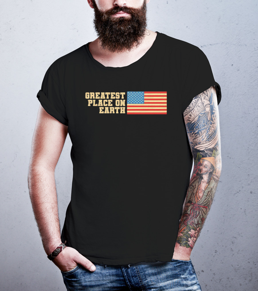 Greatest Place On Earth American Flag T-Shirt