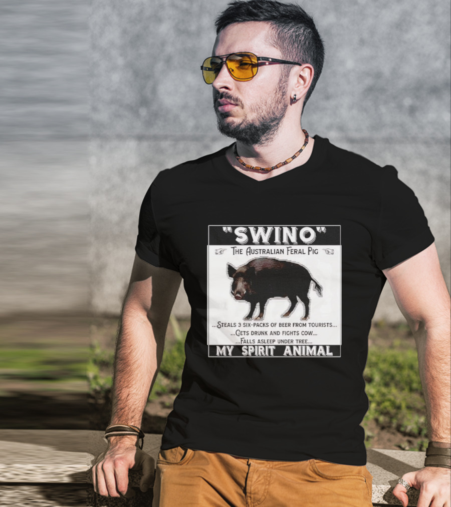 Swino The Australian Feral Pig Steals Beer Gets Drunk Fights Cow Falls Asleep My Spirit Animal T-Shirt