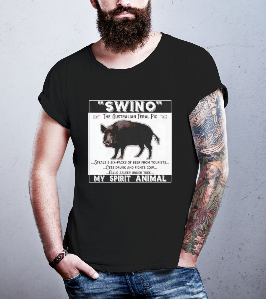 Swino The Australian Feral Pig Steals Beer Gets Drunk Fights Cow Falls Asleep My Spirit Animal T-Shirt