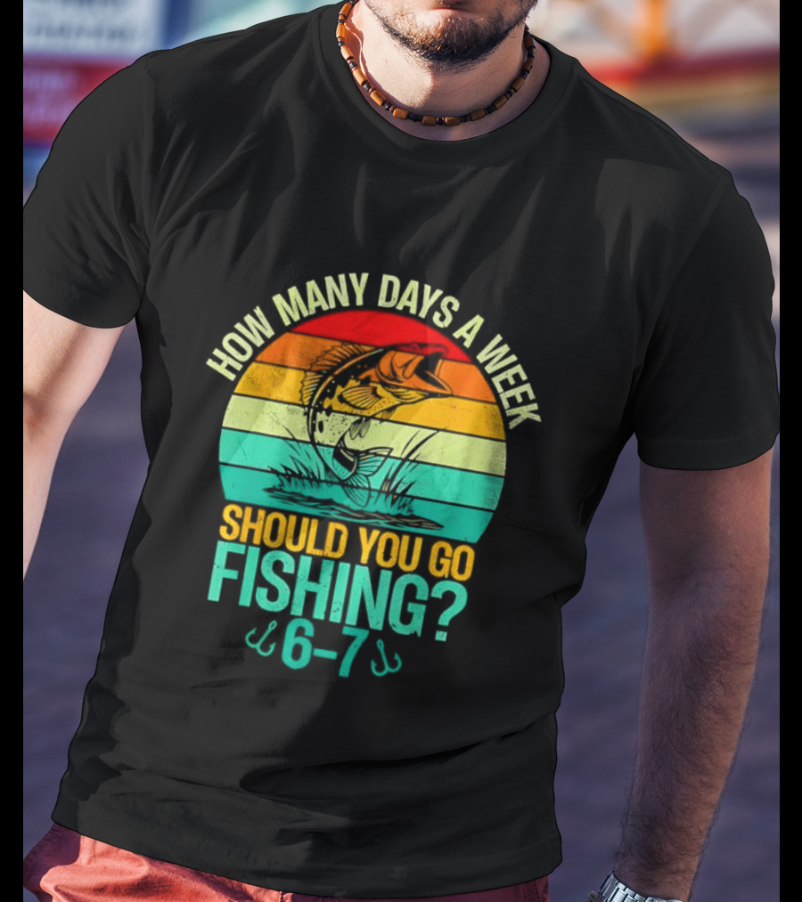 How Many Days A Week Should You Go Fishing 6 7 Retro Sunset Fish T-Shirt