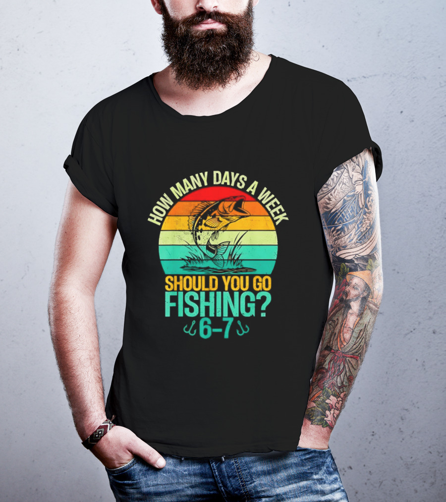 How Many Days A Week Should You Go Fishing 6 7 Retro Sunset Fish T-Shirt