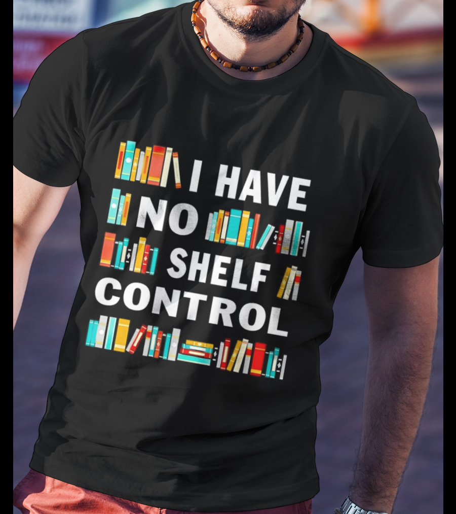 I Have No Shelf Control Book Lover Humor T-Shirt