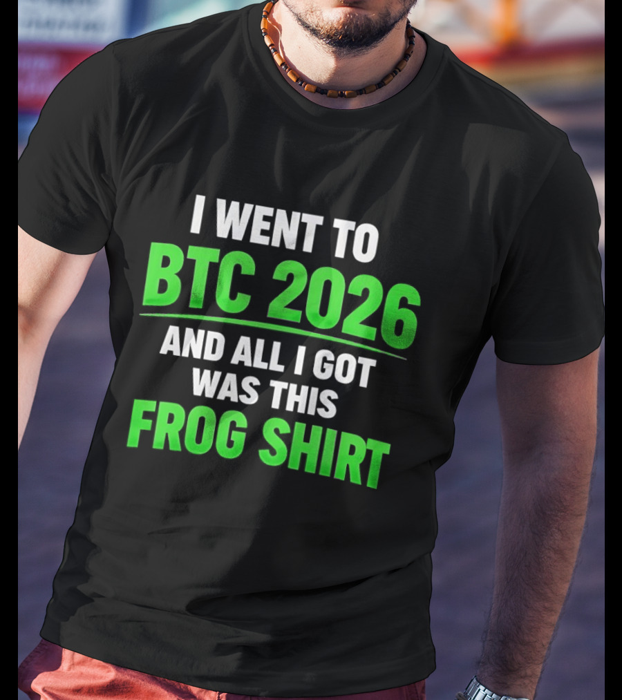 I Went To BTC 2026 And All I Got Was This Frog T-Shirt