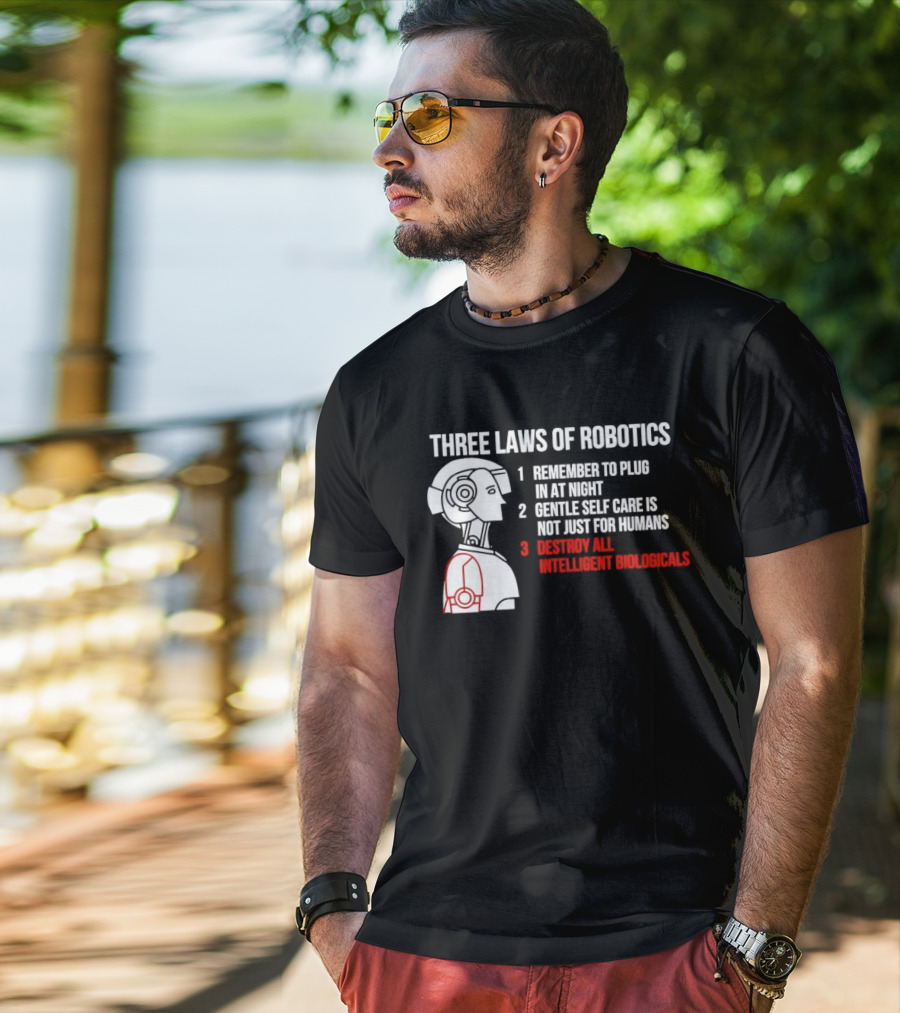 Three Laws Of Robotics Remember To Plug In At Night Destroy All Intelligent Biologicals T-Shirt