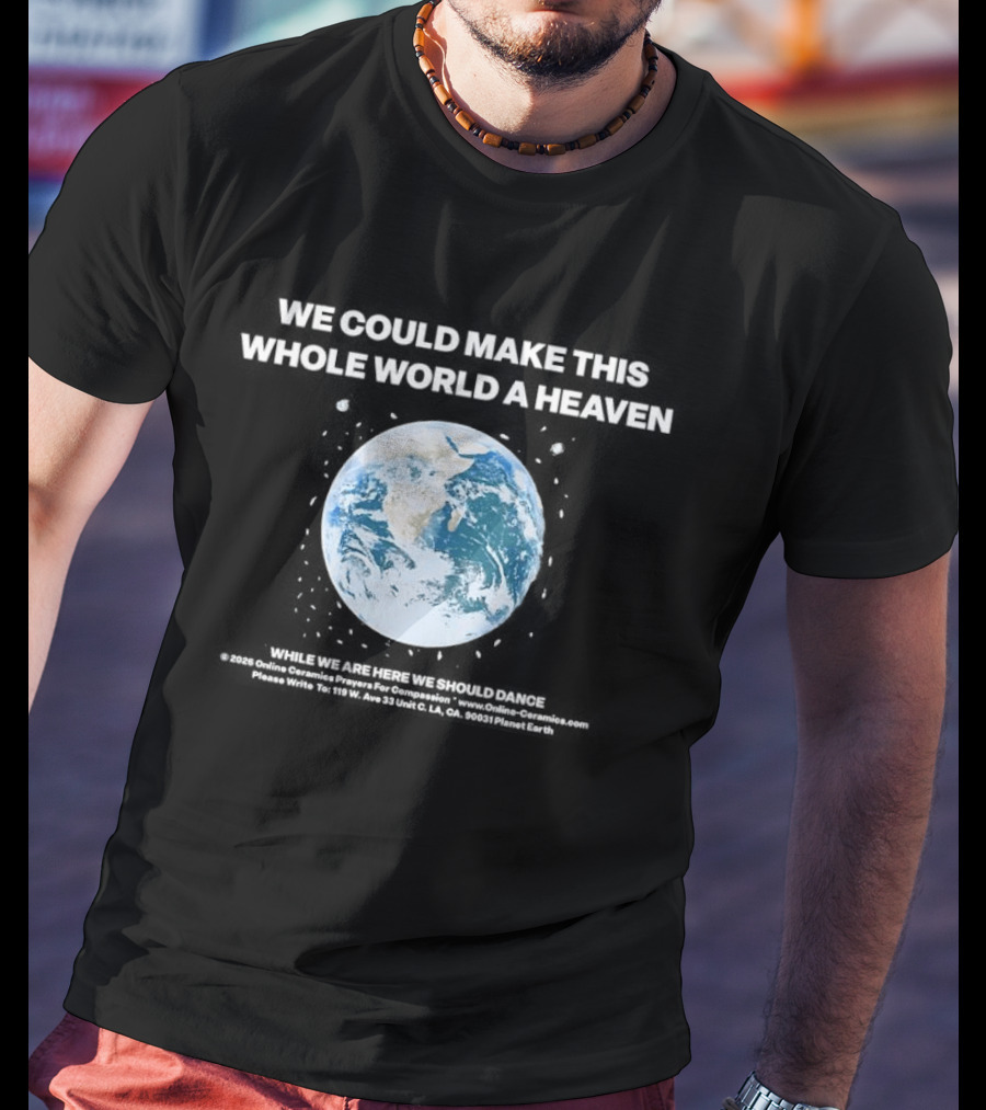 We Could Make This Whole World A Heaven Planet Earth T-Shirt