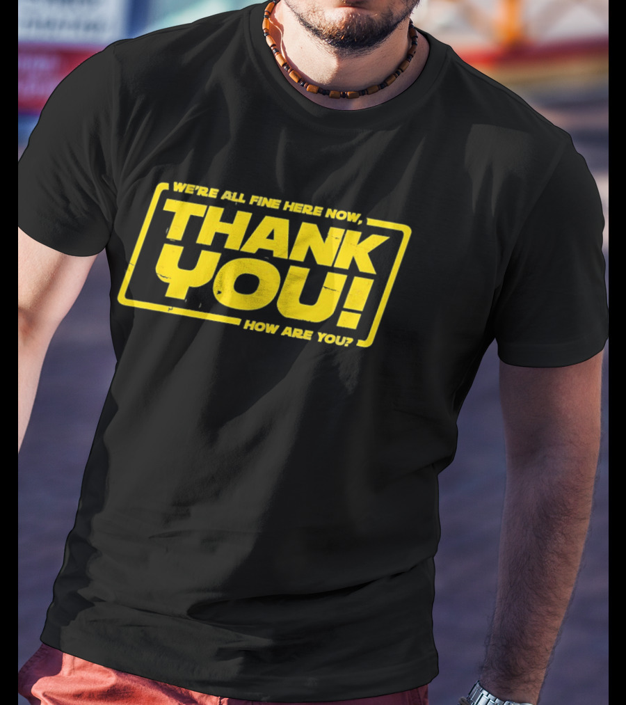 We're All Fine Here Now Thank You How Are You Han Solo T-Shirt