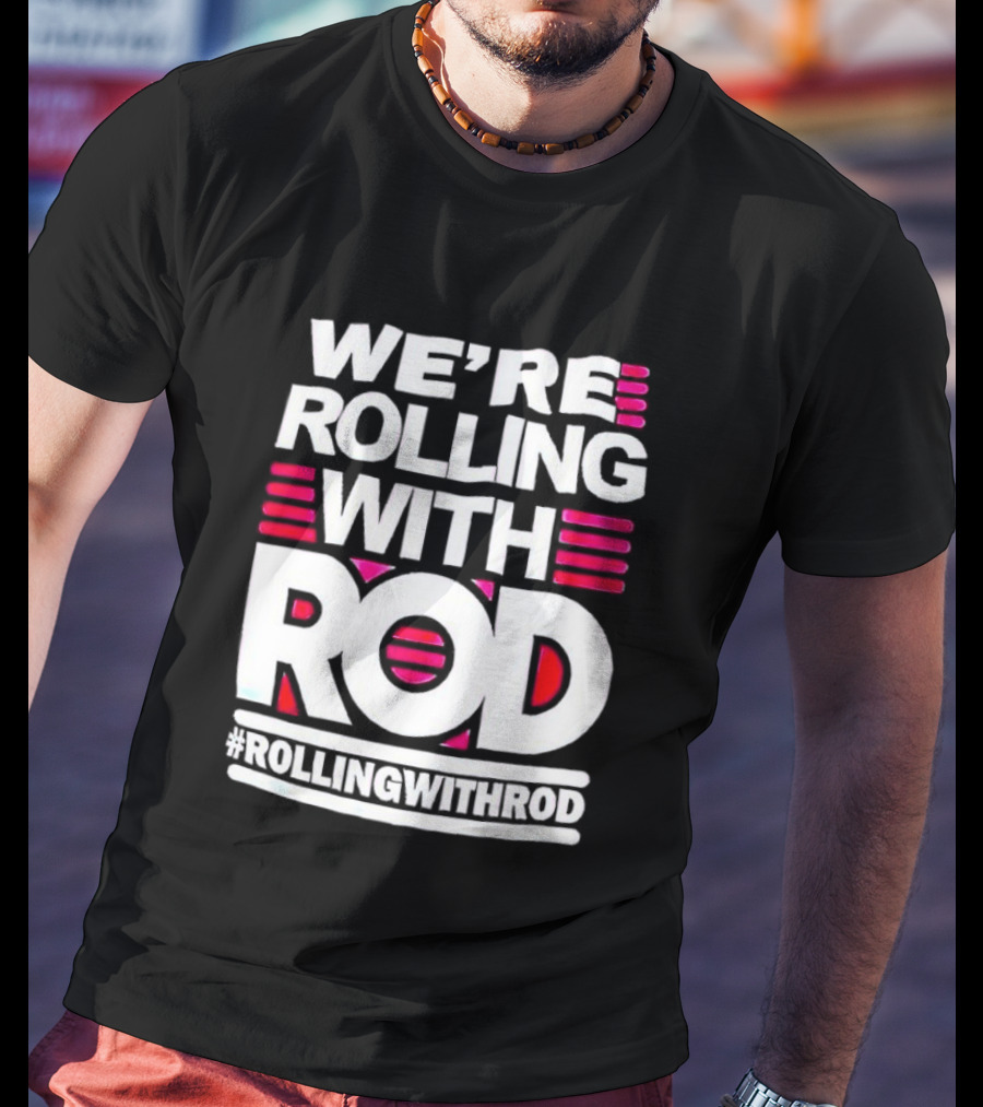 We're Rolling With Rod Rollingwithrod T-Shirt