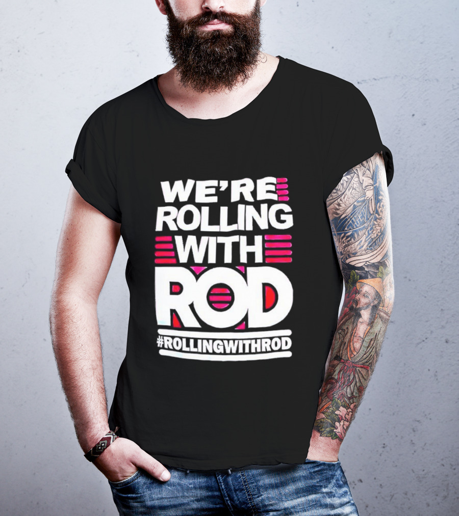 We're Rolling With Rod Rollingwithrod T-Shirt