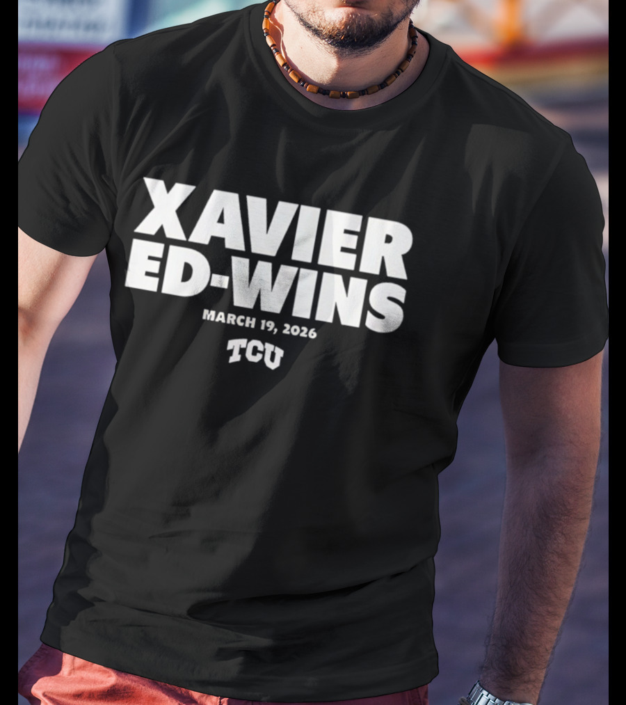 Xavier Ed Wins March 19 2026 TCU T-Shirt