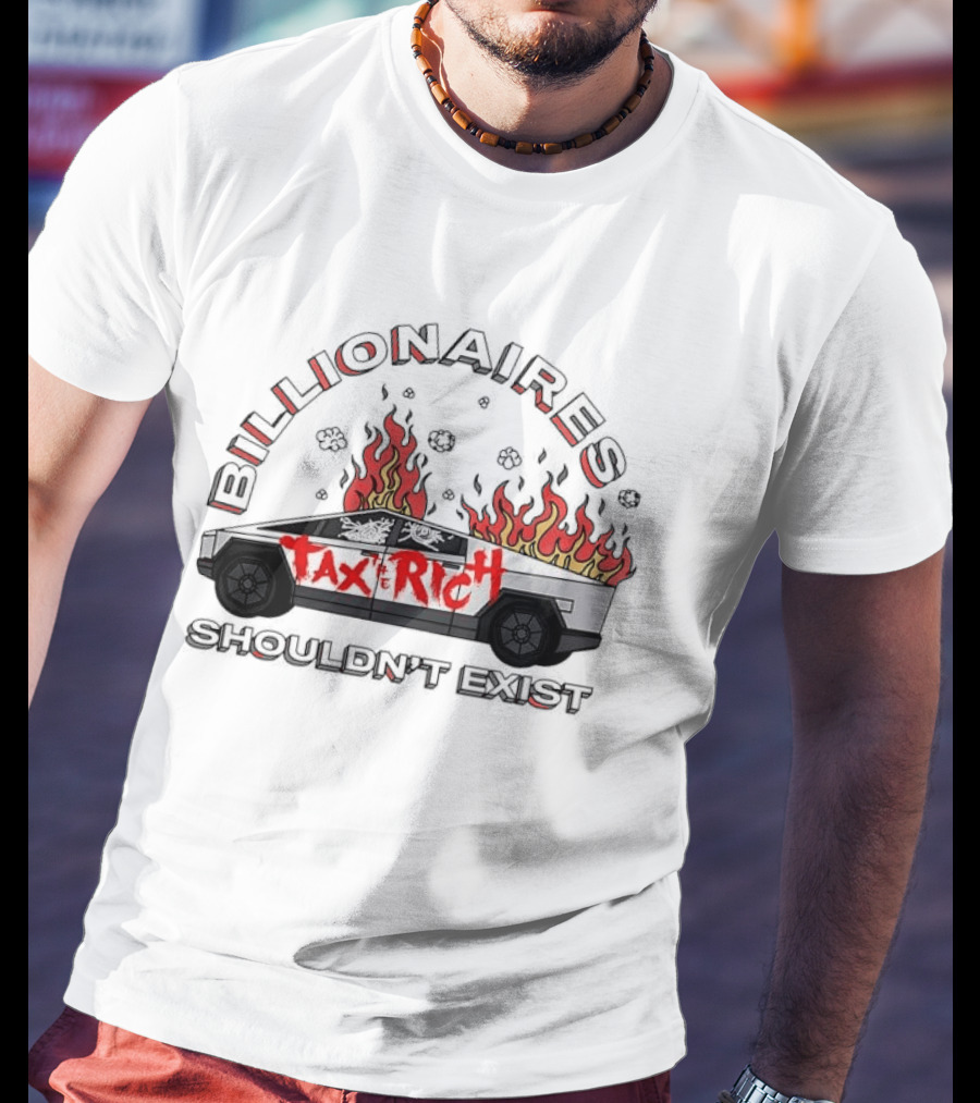 Billionaires Shouldn't Exist Tax The Rich Cybertruck Flames T-Shirt