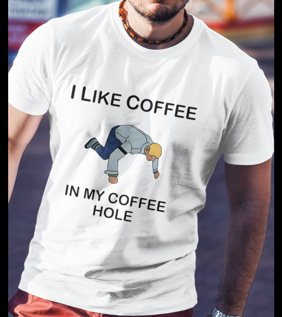 I Like Coffee In My Coffee Hole Funny Character Spill T-Shirt