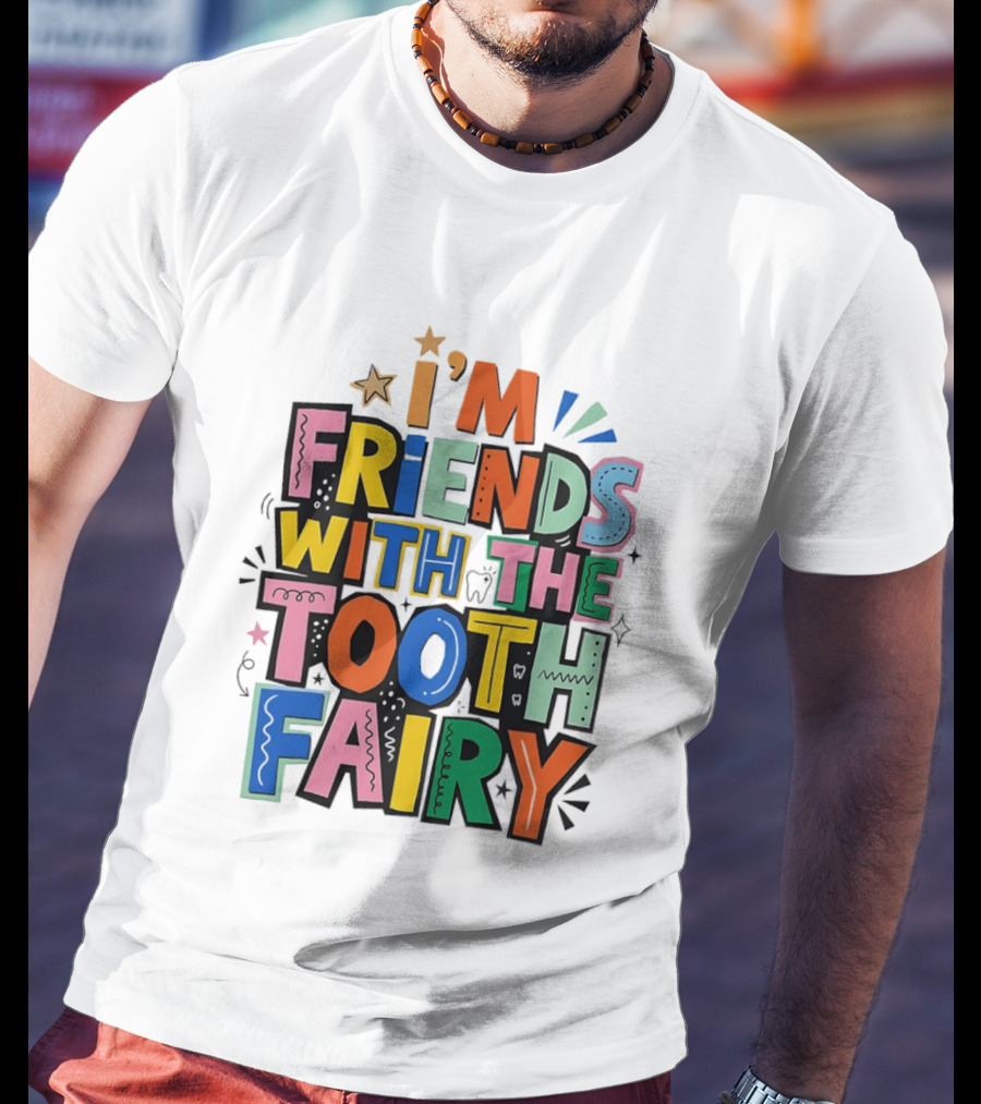 I'm Friends With The Tooth Fairy Colorful Collage T-Shirt