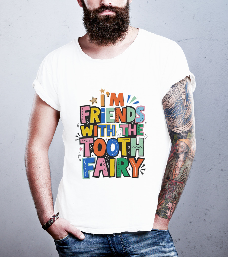 I'm Friends With The Tooth Fairy Colorful Collage T-Shirt