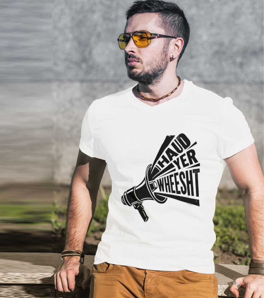 Haud Yer Wheesht Megaphone Scottish Phrase T-Shirt