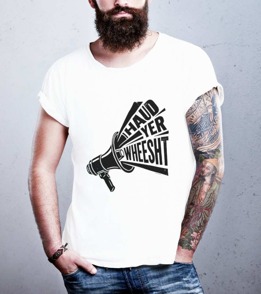 Haud Yer Wheesht Megaphone Scottish Phrase T-Shirt