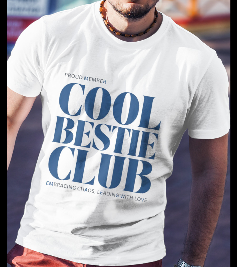 Proud Member Cool Bestie Club Embracing Chaos Leading With Love T-Shirt