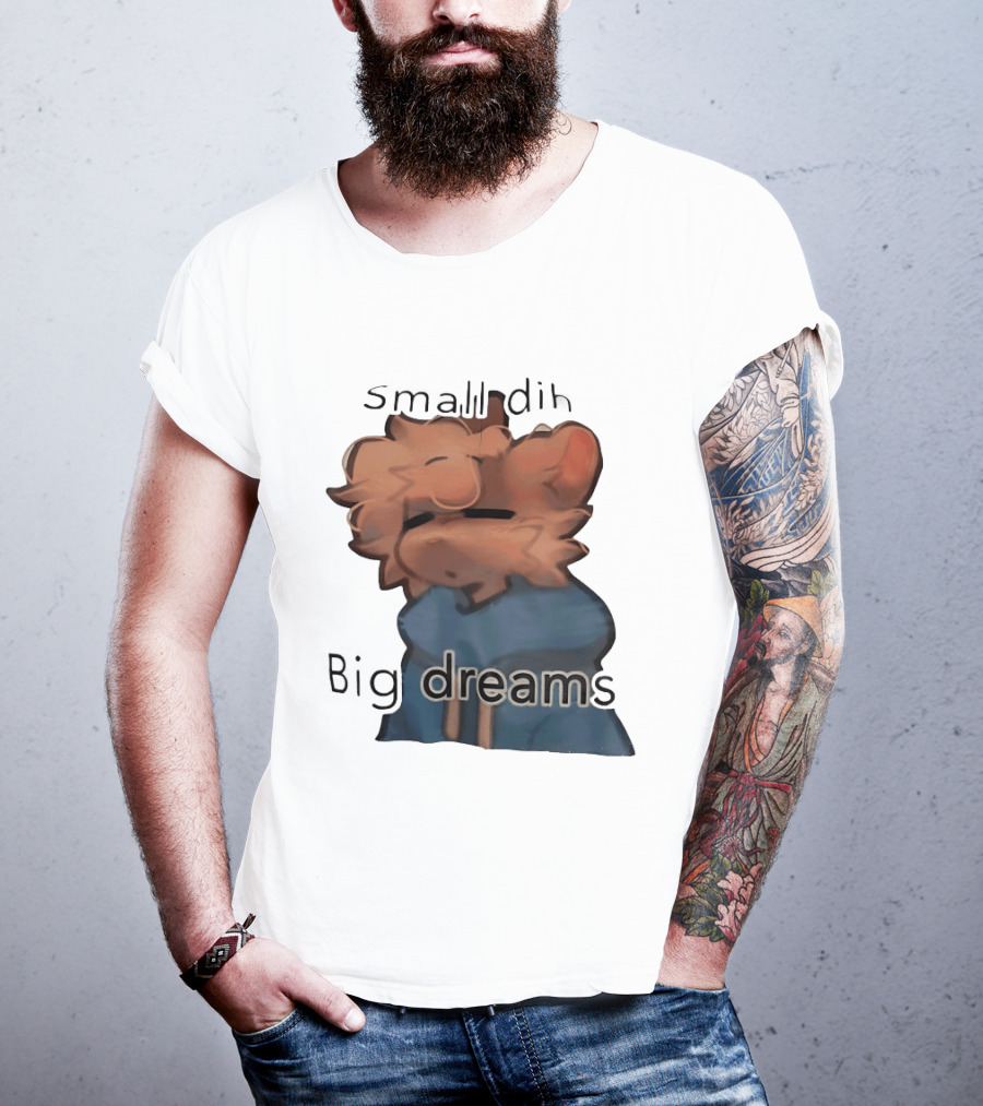 Small Dih Big Dreams Cute T-Shirt