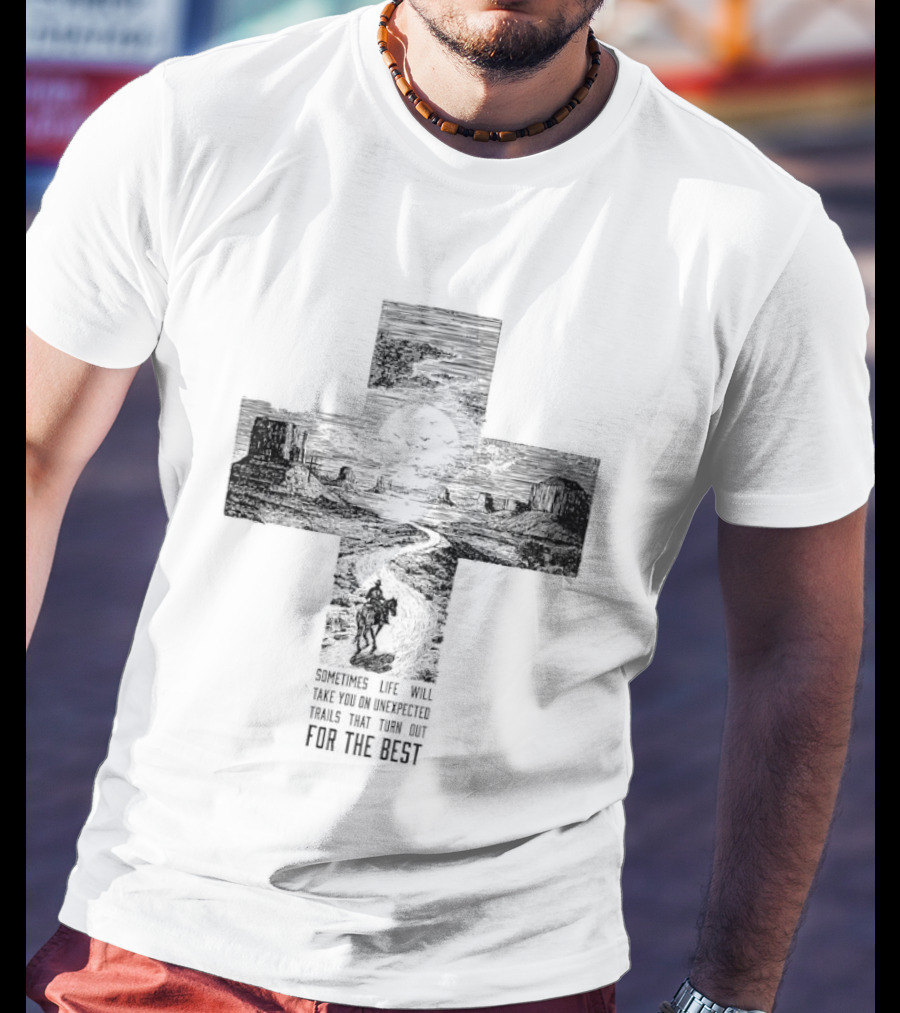 Sometimes Life Takes You On Unexpected Trails Cross Christian T-Shirt