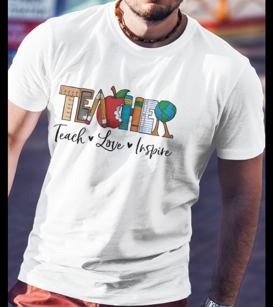 Teacher Teach Love Inspire With Educational T-Shirt