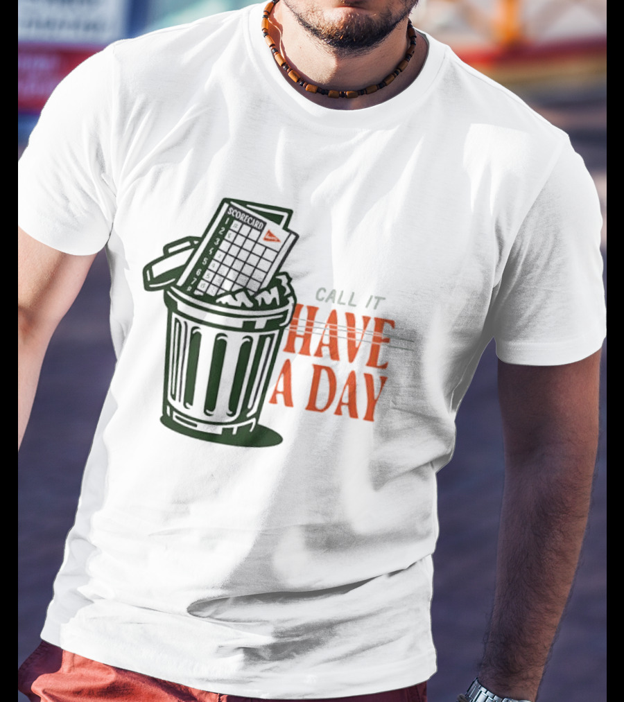Call It A Day Scorecard In Trash Have A Day T-Shirt