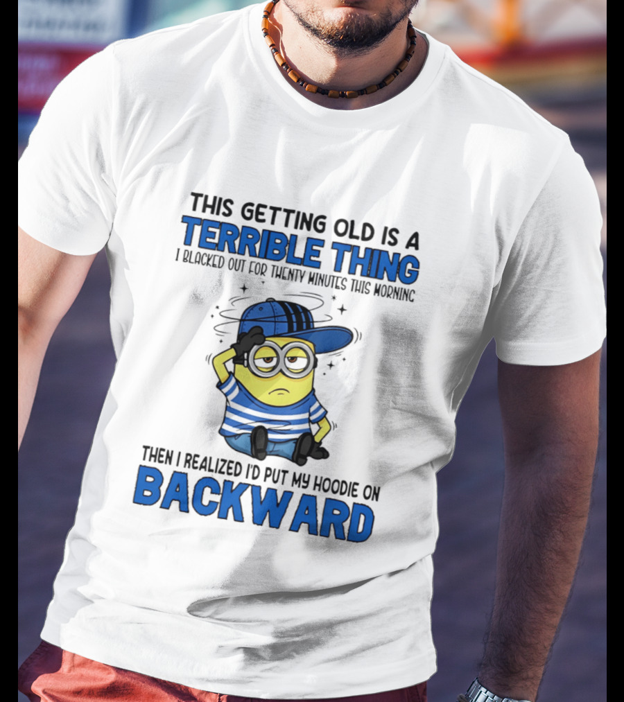 Terrible Thing Getting Old Backward Realization Minion T-Shirt