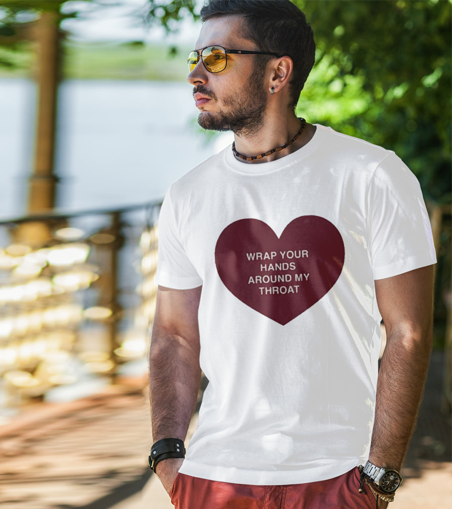 Wrap Your Hands Around My Throat Heart T-Shirt