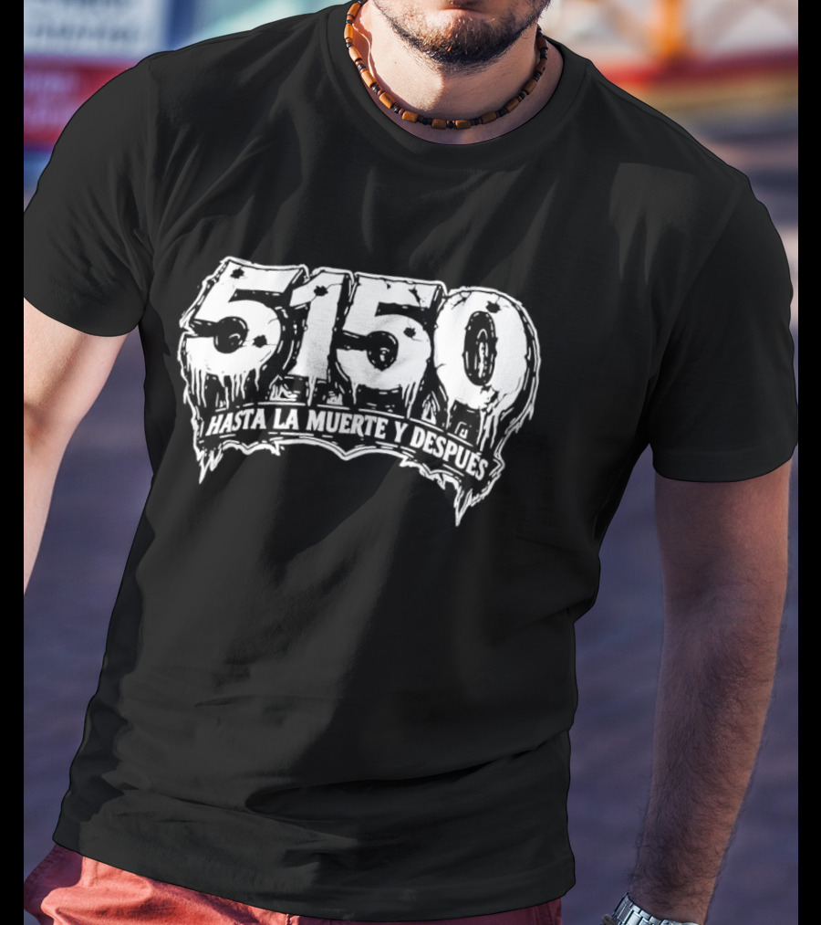 5150 Hasta La Muerte Y Despues T-Shirt