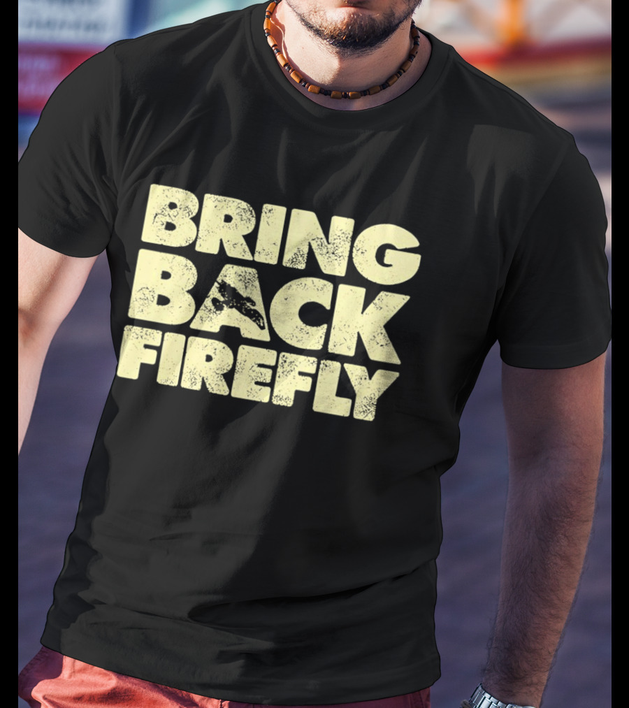 BRING BACK FIREFLY Serenity Spaceship Fan Movement T-Shirt
