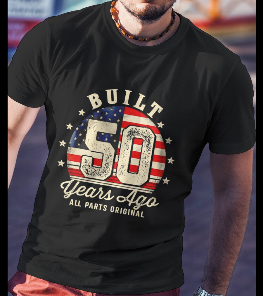 Built 50 Years Ago All Parts Original American Flag Stars T-Shirt