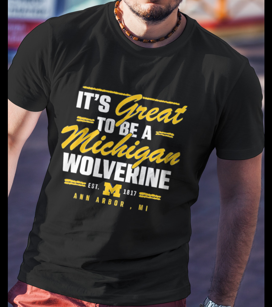 It's Great To Be A Michigan Wolverine Ann Arbor MI Est 1817 T-Shirt