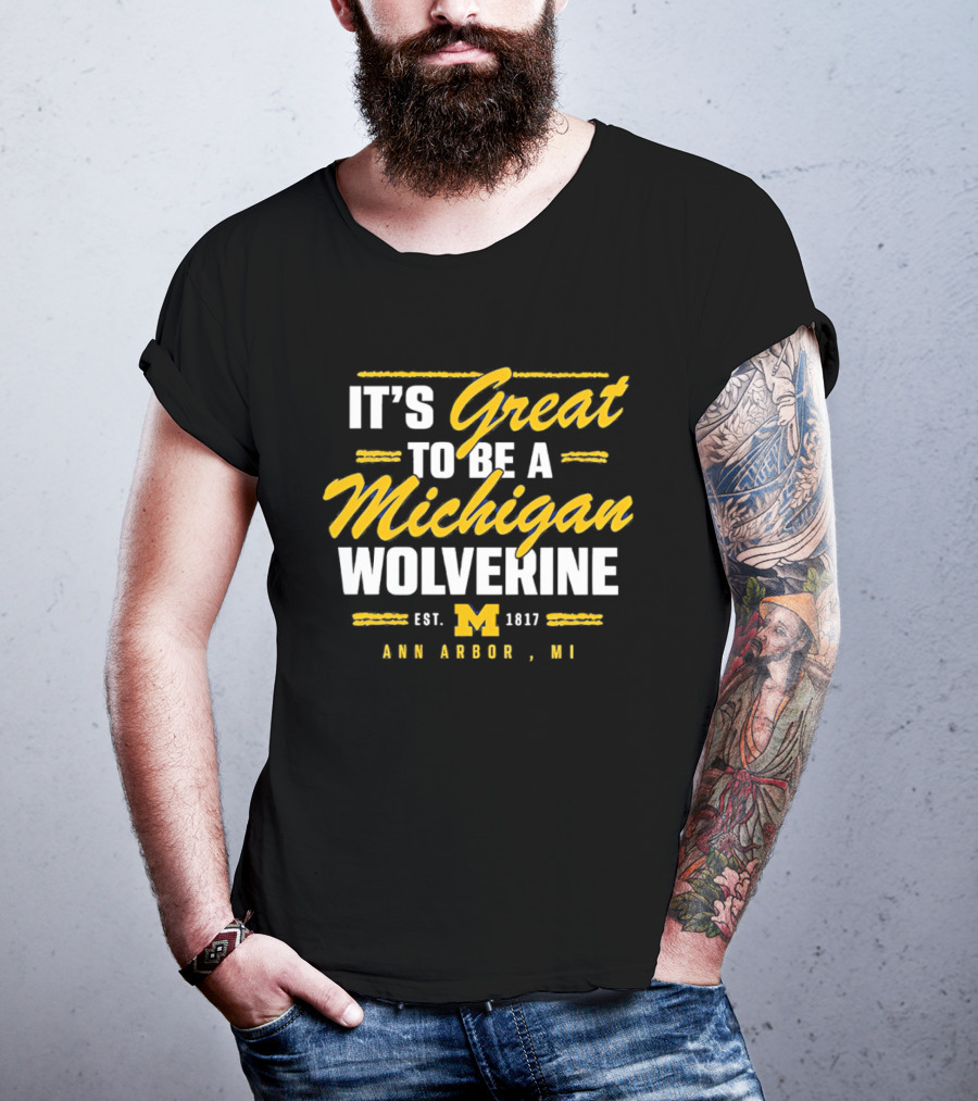 It's Great To Be A Michigan Wolverine Ann Arbor MI Est 1817 T-Shirt