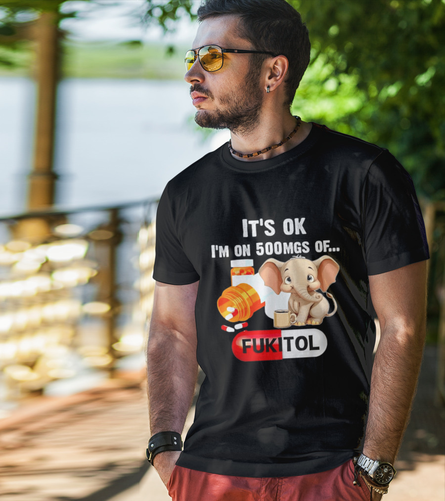 Elephant 46 It's Ok I'm On 500mgs Fukitol Capsule With Pills And T-Shirt