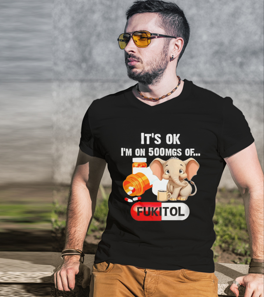 Elephant 46 It's Ok I'm On 500mgs Fukitol Capsule With Pills And T-Shirt