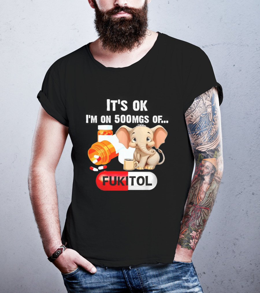 Elephant 46 It's Ok I'm On 500mgs Fukitol Capsule With Pills And T-Shirt