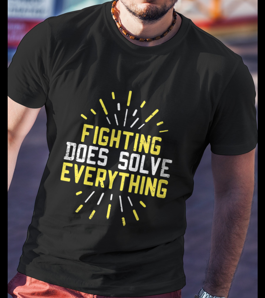 Fighting Does Solve Everything Bold Motivational Phrase Burst T-Shirt