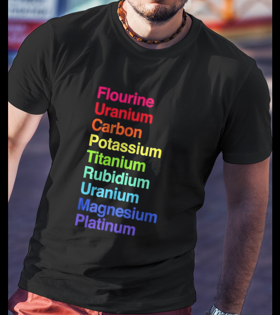 Flourine Uranium Carbon Potassium Titanium Rubidium Uranium Magnesium Platinum T-Shirt