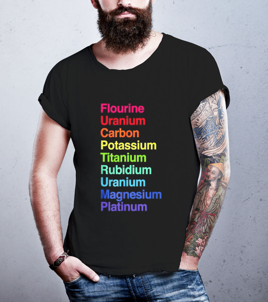 Flourine Uranium Carbon Potassium Titanium Rubidium Uranium Magnesium Platinum T-Shirt