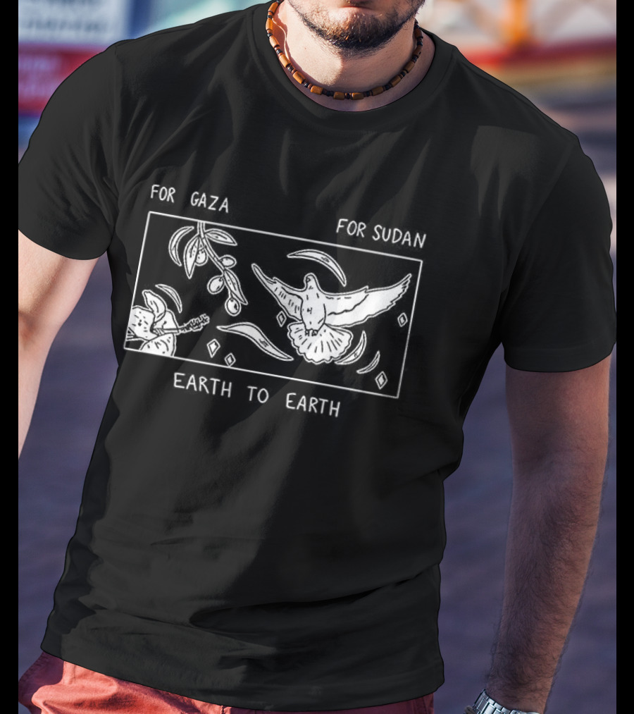 For Gaza For Sudan Earth To Earth Peace And Unity T-Shirt