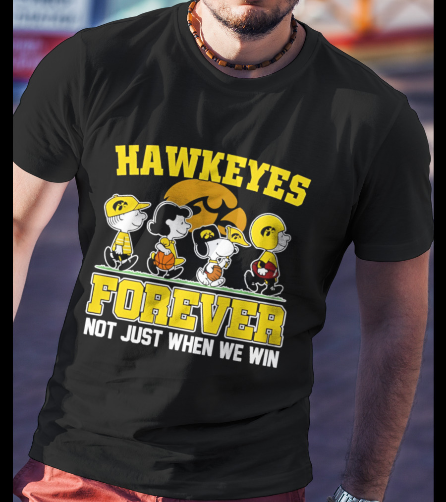 Hawkeyes Forever Peanuts Characters Not Just When We Win T-Shirt