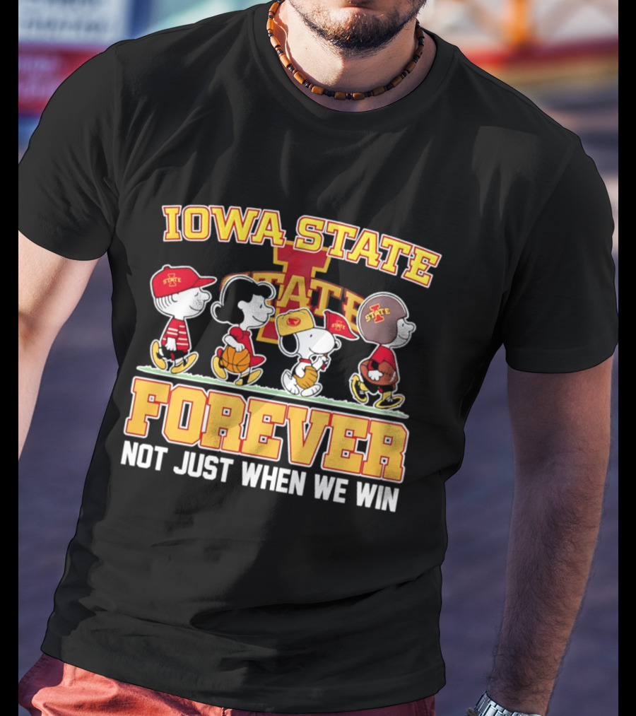 Iowa State Cyclones Peanuts Characters Forever Not Just When We Win T-Shirt