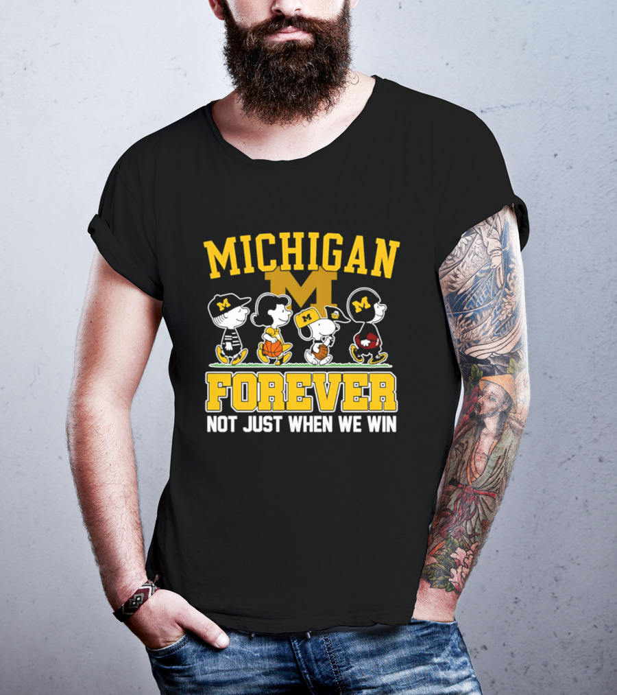 Michigan Peanuts Characters Wolverines Forever Not Just When We Win T-Shirt