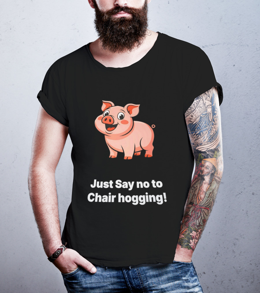 Pig Just Say No To Chair Hogging Fun Message T-Shirt