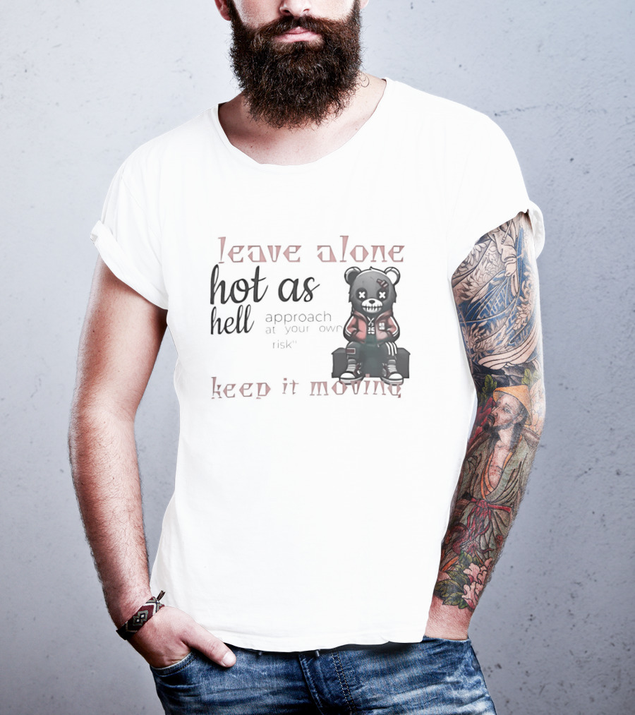 Leave Alone Hot As Hell Bear Keep It Moving Approach At Your Own Risk T-Shirt
