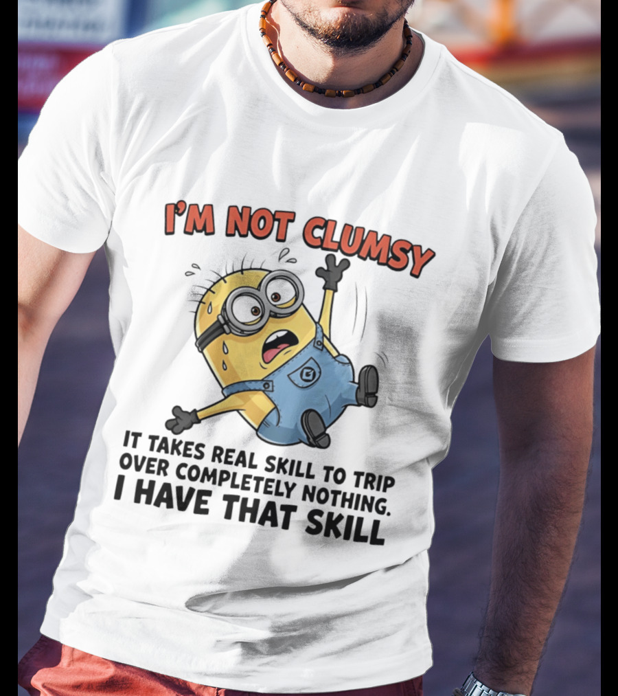 I'm Not Clumsy Minion It Takes Real Skill To Trip Over Completely Nothing I Have That Skill T-Shirt
