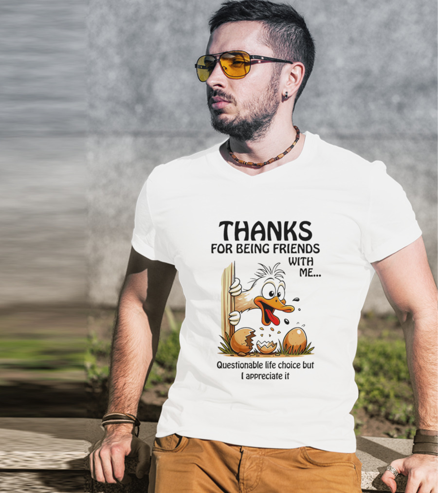 Thanks For Being Friends With Me Questionable Life Choice But I Appreciate It Duck T-Shirt