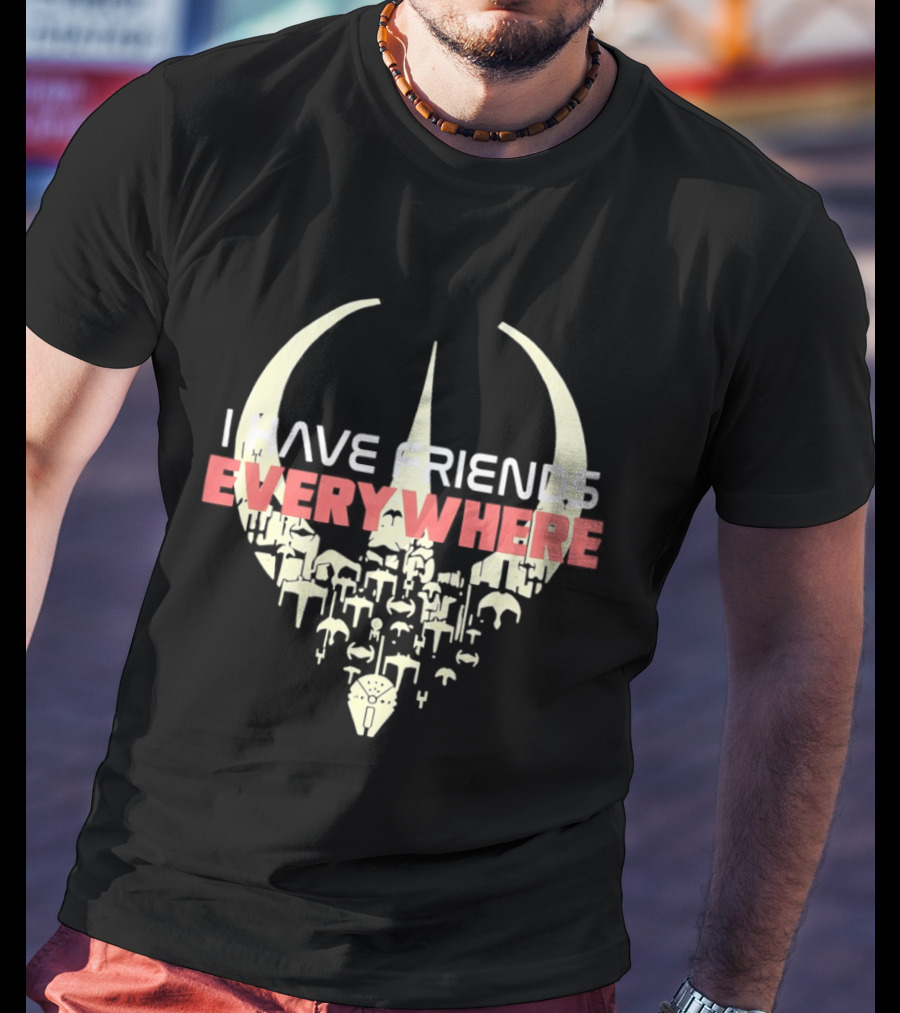 Have Friends Everywhere Spaceship Wars Star Fans T-Shirt